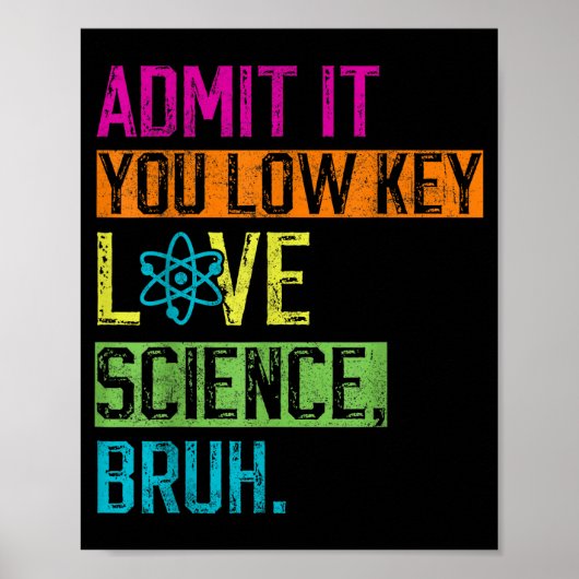 Admit It You Low Key Love Science Bruh Funny Scien ポスター (正面)