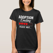 Adoption Loading Please Wait Funny Adoption Gotcha Tシャツ (正面)