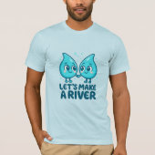 Adorable Waterdrop Love – “Let’s Make a River Tシャツ (正面)