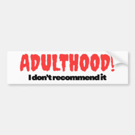 Adulthood Bumper Sticker - I Don’t Recommend It バンパーステッカー