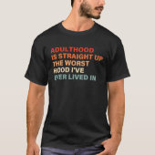 Adulthood Is Straight Up Worst Hood I've Ever Live Tシャツ (正面)