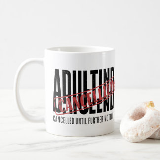 Adulting: Cancelled Until Further Notice コーヒーマグカップ