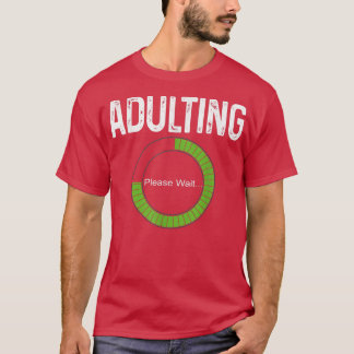 Adulting Please Wait 18th Birthday for Old Girls B Tシャツ