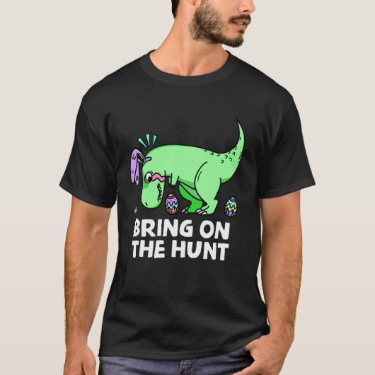 Adults Easter Dinosaur Rex  Bring on the Hunt Kid  Tシャツ (正面)