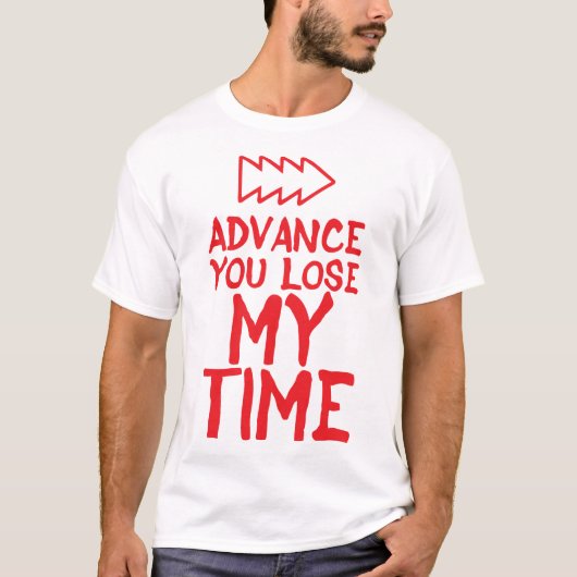 advance citation you lose my time humour  tシャツ (正面)