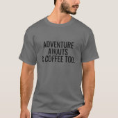 Adventure Awaits and Coffee Too T-Shirt Tシャツ (正面)