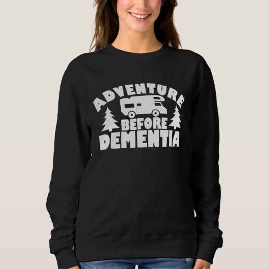 Adventure Before Dementia Rvモーターホームとキャンパー スウェットシャツ (正面)