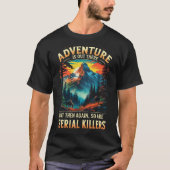Adventure Is Out There Funny Dark Humor Mountain  Tシャツ (正面)