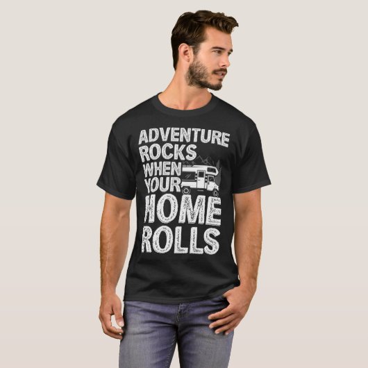 Adventure Rocks When You Home Rolls RV Motorhome C Tシャツ (正面フル)