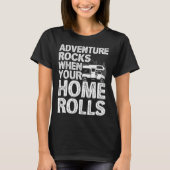 Adventure Rocks When You Home Rolls RV Motorhome C Tシャツ (正面)