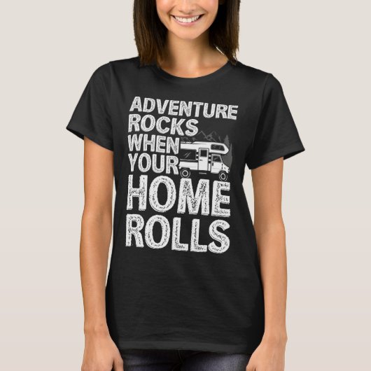 Adventure Rocks When You Home Rolls RV Motorhome C Tシャツ (正面)