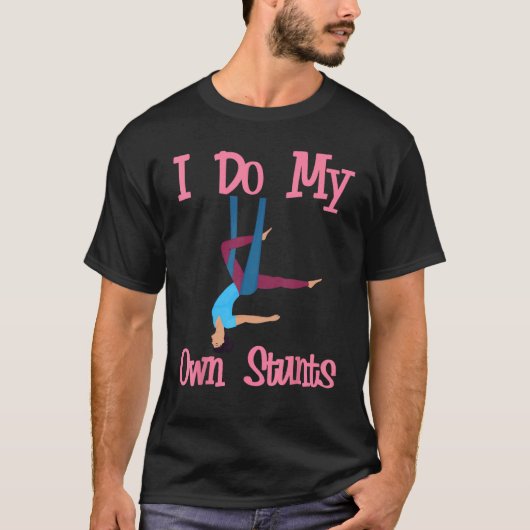 Aerial Silk Aerialist I Do My Own Stunts Tシャツ (正面)