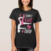 Aerial Silk Aerialist I Don t Fall I Drop Tシャツ (正面)