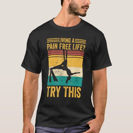 Aerial Silk Aerialist Living A Pain Free Life Try  Tシャツ (正面)
