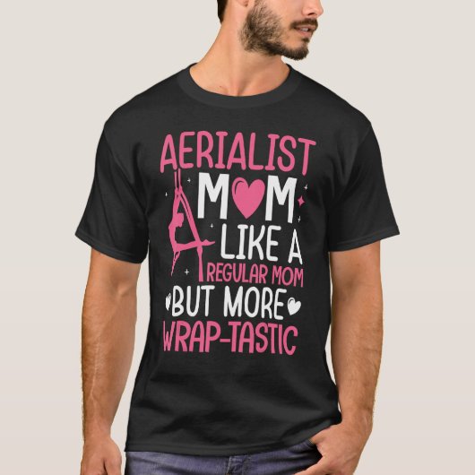 Aerial Silk Aerialist Mom Like A Regular Mom But W Tシャツ (正面)
