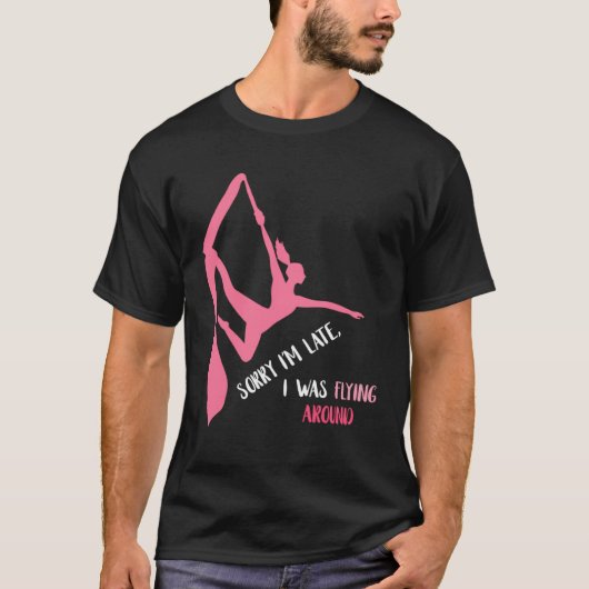 Aerial Sorry I'm Late Aerial Hoop Hanging Aerialis Tシャツ (正面)