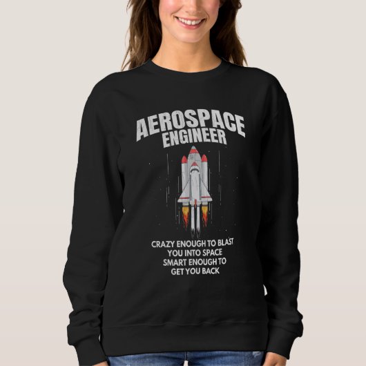 Aerospace Engineer Smart Enough To Get You Back Fu スウェットシャツ (正面)