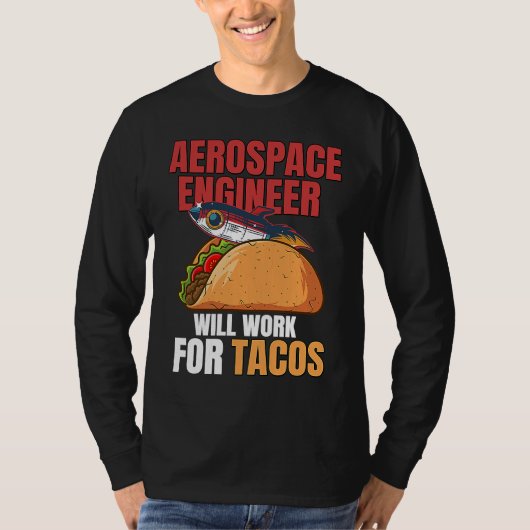 Aerospace Engineer Will Work For Tacos Engineering Tシャツ (正面)