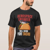 Aerospace Engineer Will Work For Tacos Engineering Tシャツ (正面)