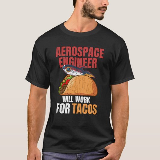 Aerospace Engineer Will Work For Tacos Engineering Tシャツ (正面)