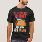 Aerospace Engineer Will Work For Tacos Engineering Tシャツ (正面)