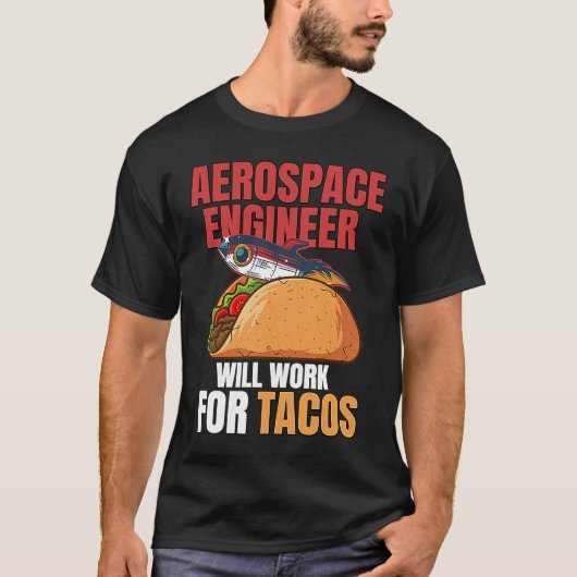 Aerospace Engineer Will Work For Tacos Engineering Tシャツ (正面)