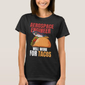 Aerospace Engineer Will Work For Tacos Engineering Tシャツ (正面)