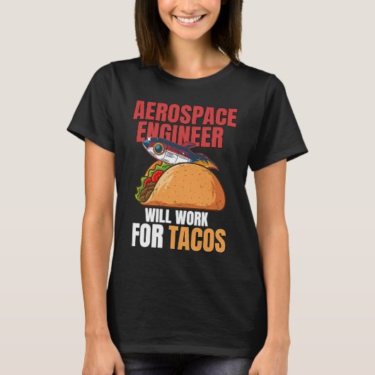 Aerospace Engineer Will Work For Tacos Engineering Tシャツ (正面)