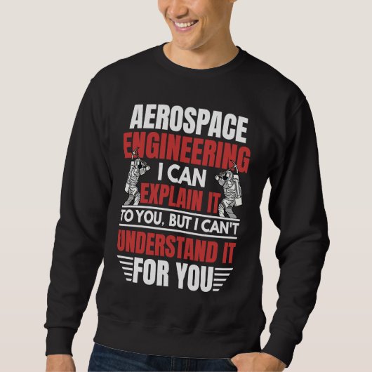 Aerospace Engineering I Can Explain  Engineer Grap スウェットシャツ (正面)