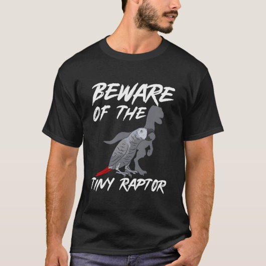 African Grey Parrot Beware Of The Tiny Raptor Tシャツ (正面)