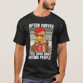 After Coffee I Feel Good About Hating People Chick Tシャツ (正面)