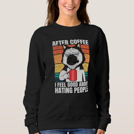 After Coffee I Feel Good About Hating People Dog H スウェットシャツ (正面)