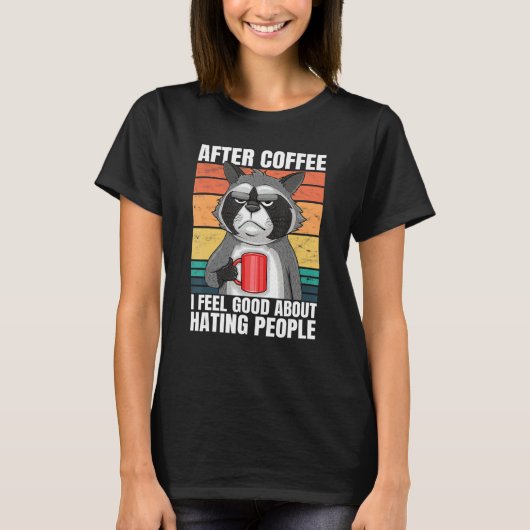 After Coffee I Feel Good About Hating People Racco Tシャツ (正面)