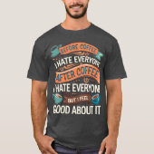 After Coffee I Hate Everyone I Feel Good About It4 Tシャツ (正面)