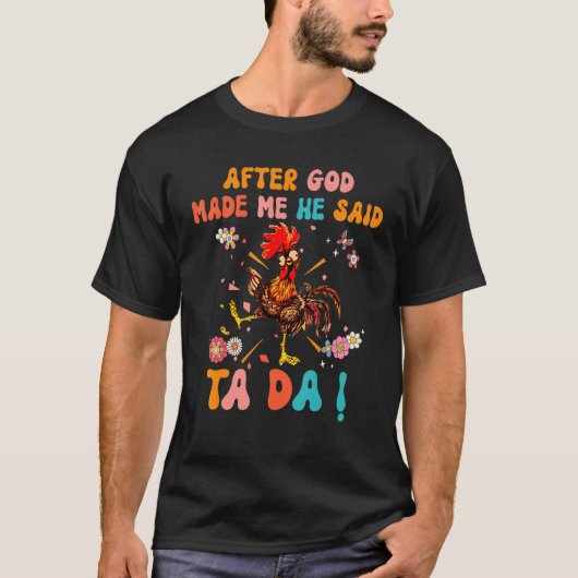 After God Made Me He Said Ta Da  Christian Rooster Tシャツ (正面)