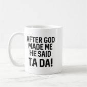 After God Made Me He Said Ta Da Funny Christian  コーヒーマグカップ (左)