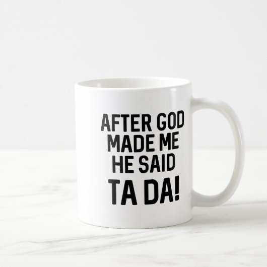 After God Made Me He Said Ta Da Funny Christian  コーヒーマグカップ (右)