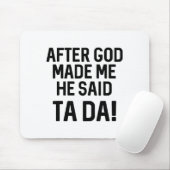 After God Made Me He Said Ta Da Funny Christian  マウスパッド (マウス)