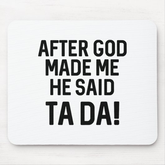 After God Made Me He Said Ta Da Funny Christian  マウスパッド (正面)