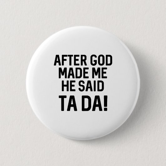 After God Made Me He Said Ta Da Funny Christian  缶バッジ (正面)