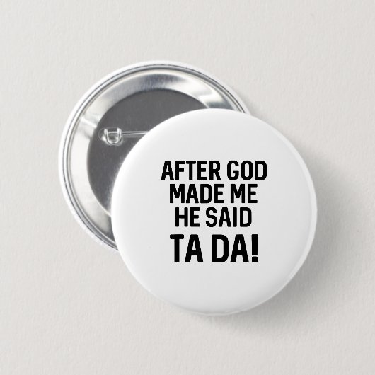 After God Made Me He Said Ta Da Funny Christian  缶バッジ (正面&裏面)