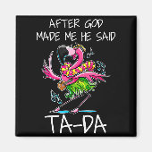 After God Made Me He Said Ta-da Funny Flamingo Car マグネット (正面)