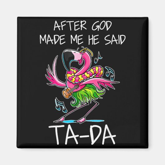 After God Made Me He Said Ta-da Funny Flamingo Car マグネット (正面)
