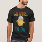 After God made Me He Said TaDa  Chicken Tシャツ (正面)