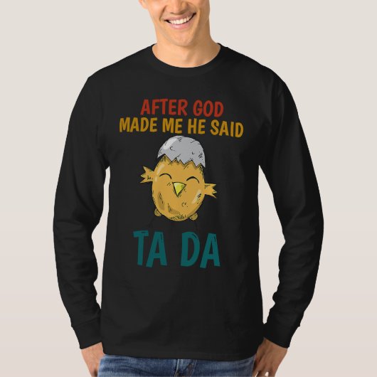 After God made Me He Said TaDa Chicken Tシャツ (正面)