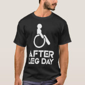 After Leg Day This Is What I Do Exercise Leg Day Tシャツ (正面)