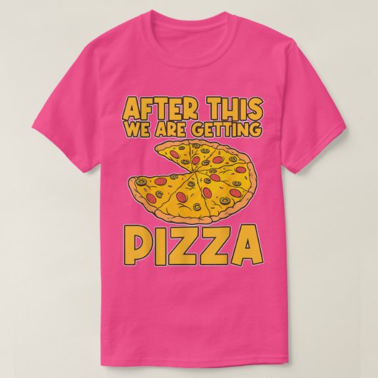 After These We're Getting Pizza Pizza T-Shirt Tシャツ (デザイン正面)
