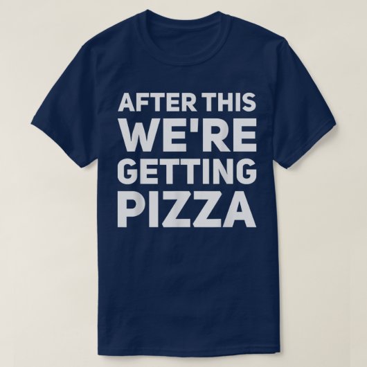 After This We Are Getting Pizza Food Lover Gift Tシャツ (デザイン正面)