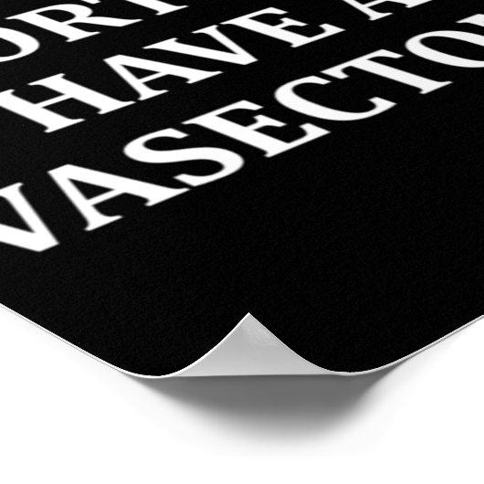 Against Abortion Have a Vasectomy Pro Choice  ポスター (角)