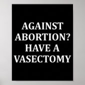 Against Abortion Have a Vasectomy Pro Choice ポスター (正面)
